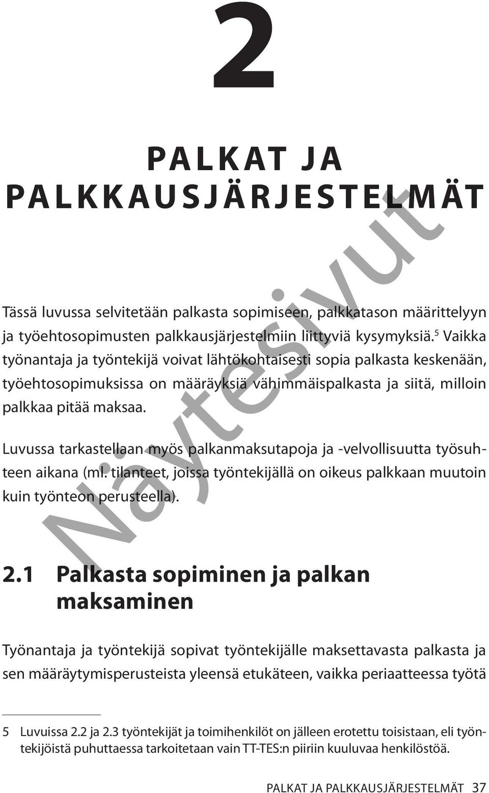 Luvussa tarkastellaan myös palkanmaksutapoja ja -velvollisuutta työsuhteen aikana (ml. tilanteet, joissa työntekijällä on oikeus palkkaan muutoin kuin työnteon perusteella). 2.