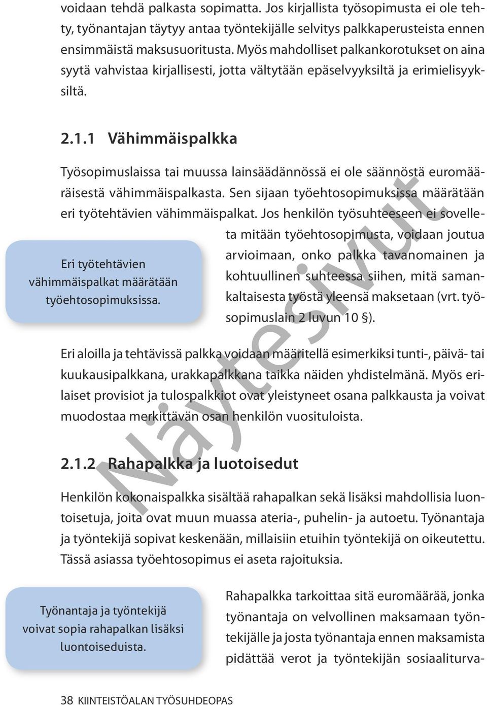 1 Vähimmäispalkka Työsopimuslaissa tai muussa lainsäädännössä ei ole säännöstä euromääräisestä vähimmäispalkasta.