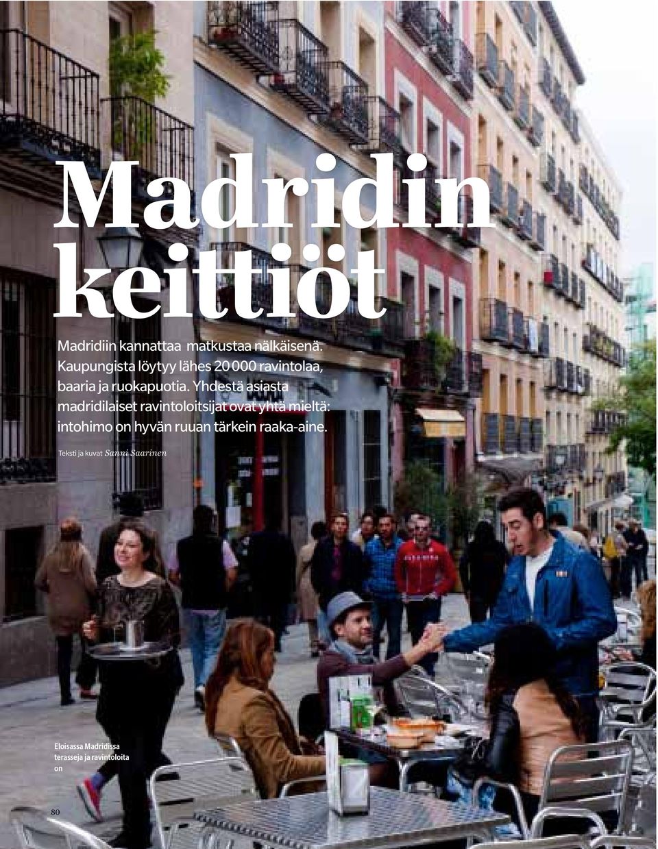 Yhdestä asiasta madridilaiset ravintoloitsijat ovat yhtä mieltä: intohimo on