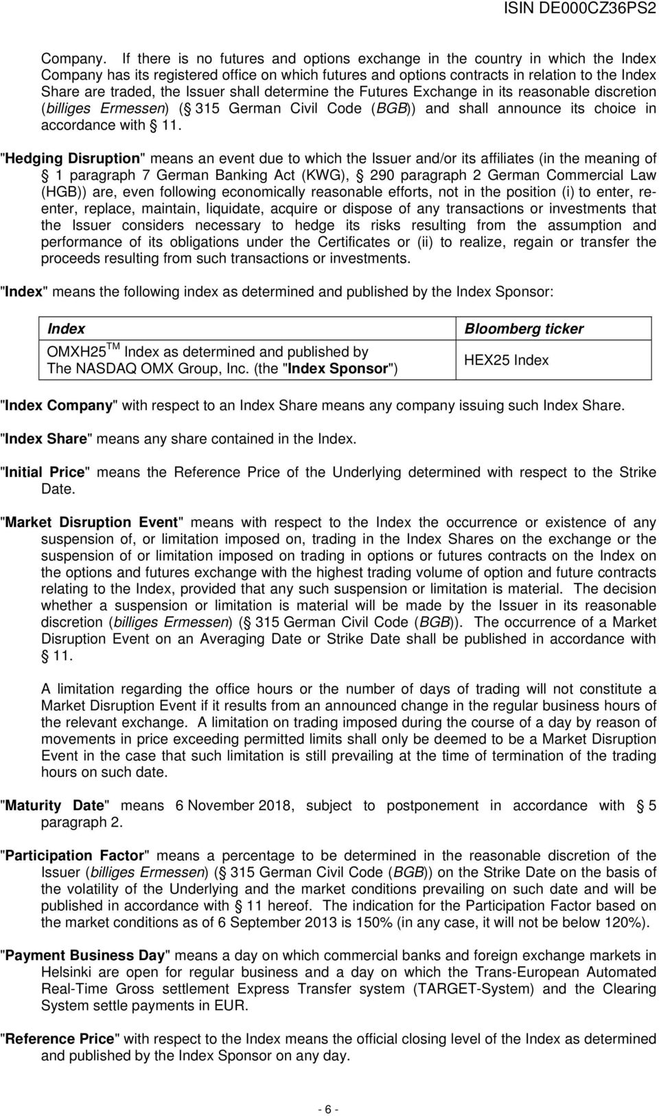 Issuer shall determine the Futures Exchange in its reasonable discretion (billiges Ermessen) ( 315 German Civil Code (BGB)) and shall announce its choice in accordance with 11.