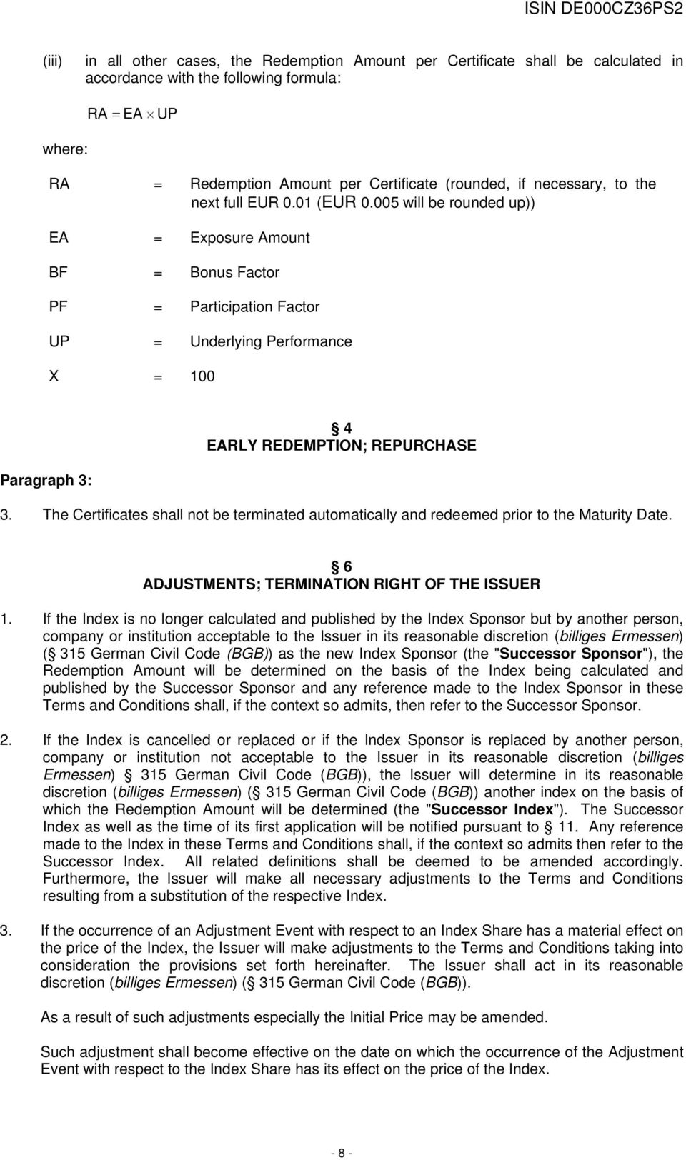 005 will be rounded up)) EA = Exposure Amount BF = Bonus Factor PF = Participation Factor UP = Underlying Performance X = 100 Paragraph 3: 4 EARLY REDEMPTION; REPURCHASE 3.