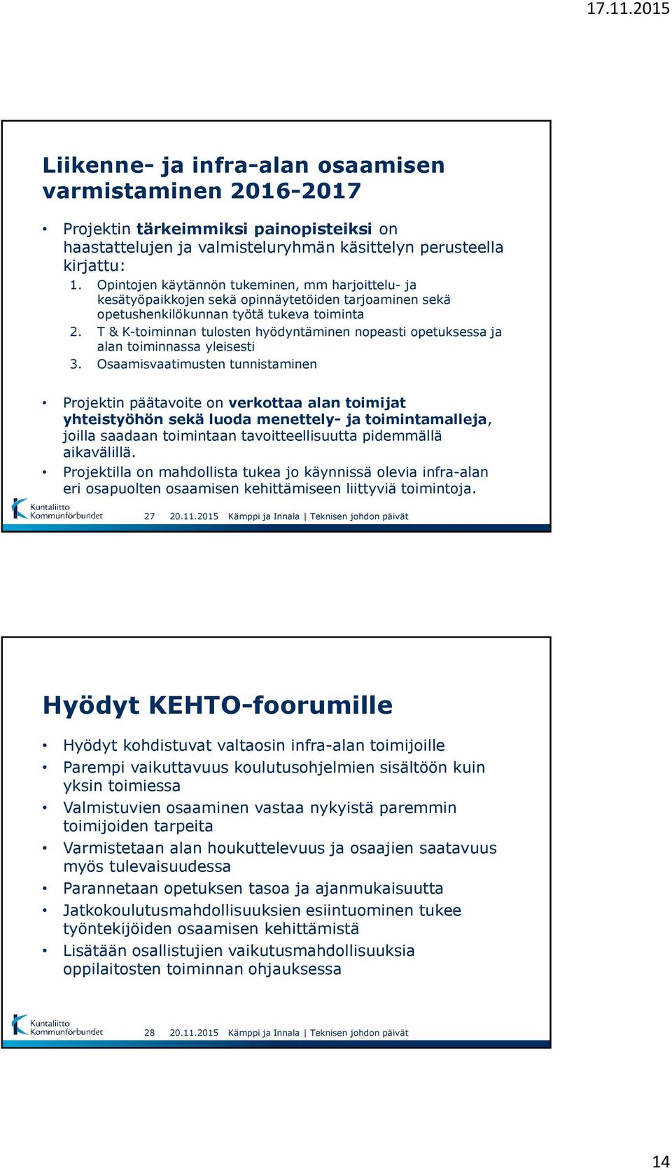 T & K-toiminnan tulosten hyödyntäminen nopeasti opetuksessa ja alan toiminnassa yleisesti 3.