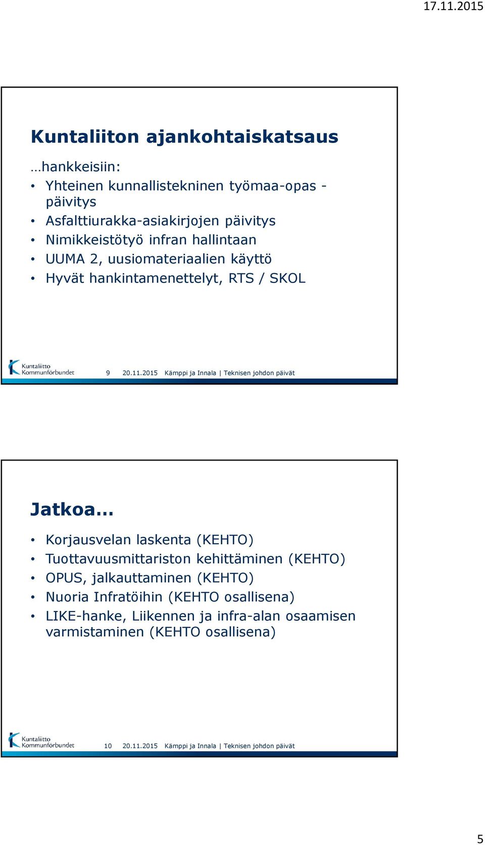 hankintamenettelyt, RTS / SKOL 9 Jatkoa Korjausvelan laskenta (KEHTO) Tuottavuusmittariston kehittäminen (KEHTO)