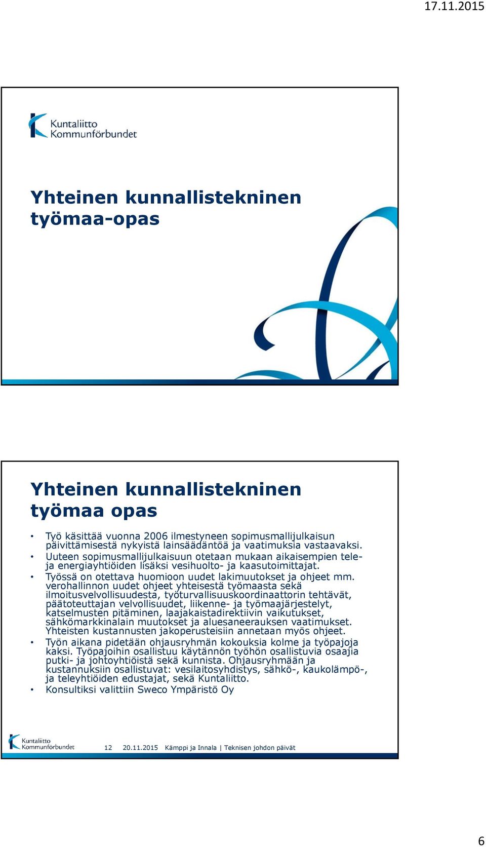 verohallinnon uudet ohjeet yhteisestä työmaasta sekä ilmoitusvelvollisuudesta, työturvallisuuskoordinaattorin tehtävät, päätoteuttajan velvollisuudet, liikenne- ja työmaajärjestelyt, katselmusten