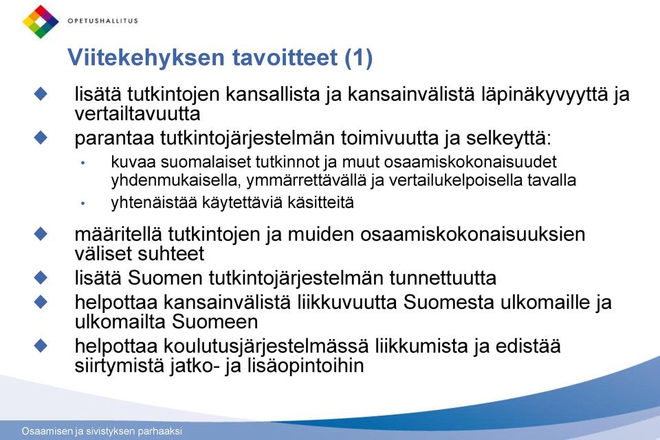 käytettäviä käsitteitä määritellä tutkintojen ja muiden osaamiskokonaisuuksien väliset suhteet lisätä Suomen tutkintojärjestelmän tunnettuutta helpottaa