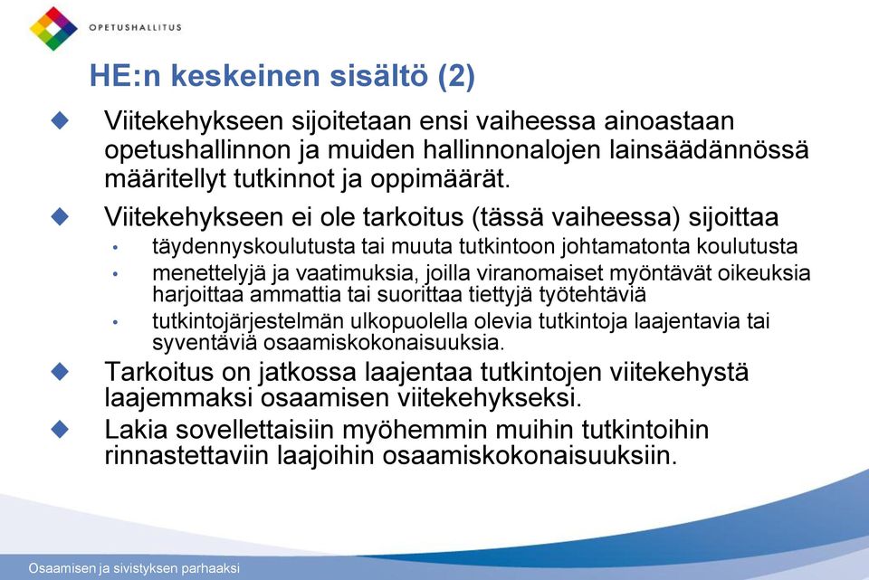 myöntävät oikeuksia harjoittaa ammattia tai suorittaa tiettyjä työtehtäviä tutkintojärjestelmän ulkopuolella olevia tutkintoja laajentavia tai syventäviä osaamiskokonaisuuksia.