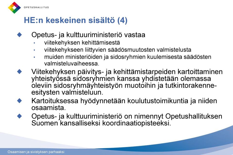 Viitekehyksen päivitys- ja kehittämistarpeiden kartoittaminen yhteistyössä sidosryhmien kanssa yhdistetään olemassa oleviin sidosryhmäyhteistyön