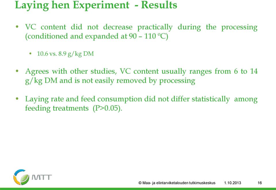 9 g/kg DM Agrees with other studies, VC content usually ranges from 6 to 14 g/kg DM and is not easily