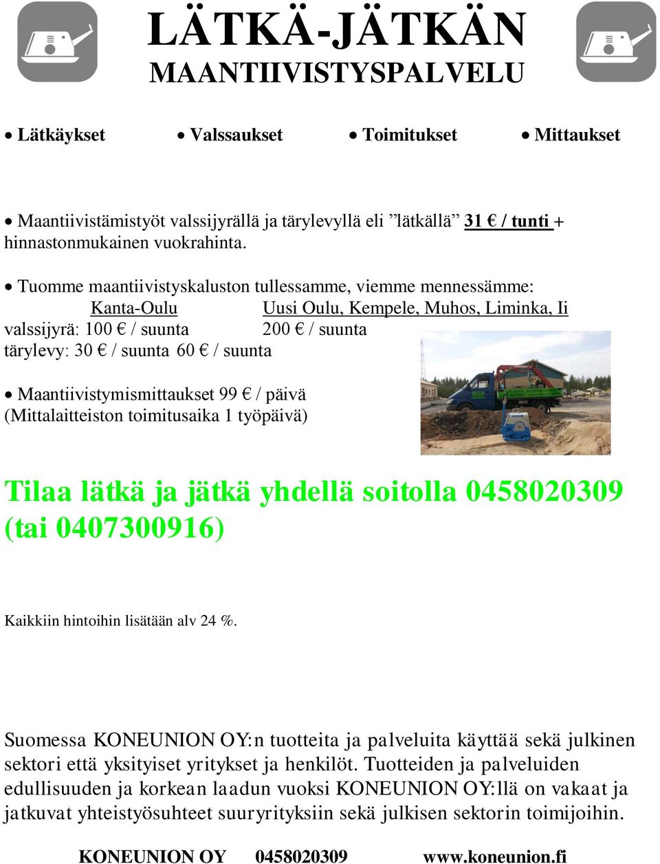 Maantiivistymismittaukset 99 / päivä (Mittalaitteiston toimitusaika 1 työpäivä) Tilaa lätkä ja jätkä yhdellä soitolla 0458020309 (tai 0407300916) Kaikkiin hintoihin lisätään alv 24 %.