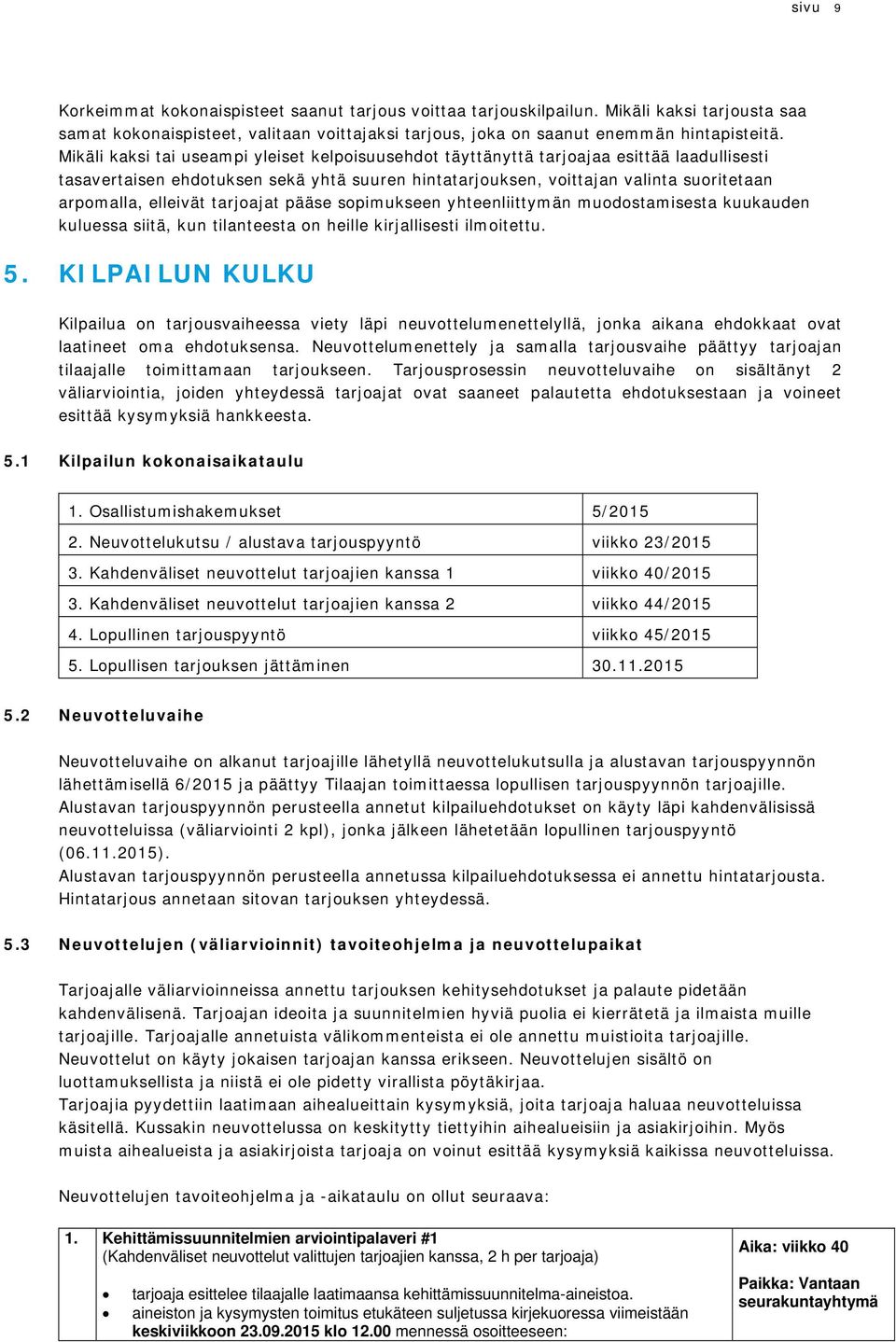 tarjajat pääse spimukseen yhteenliittymän mudstamisesta kuukauden kuluessa siitä, kun tilanteesta n heille kirjallisesti ilmitettu. 5.