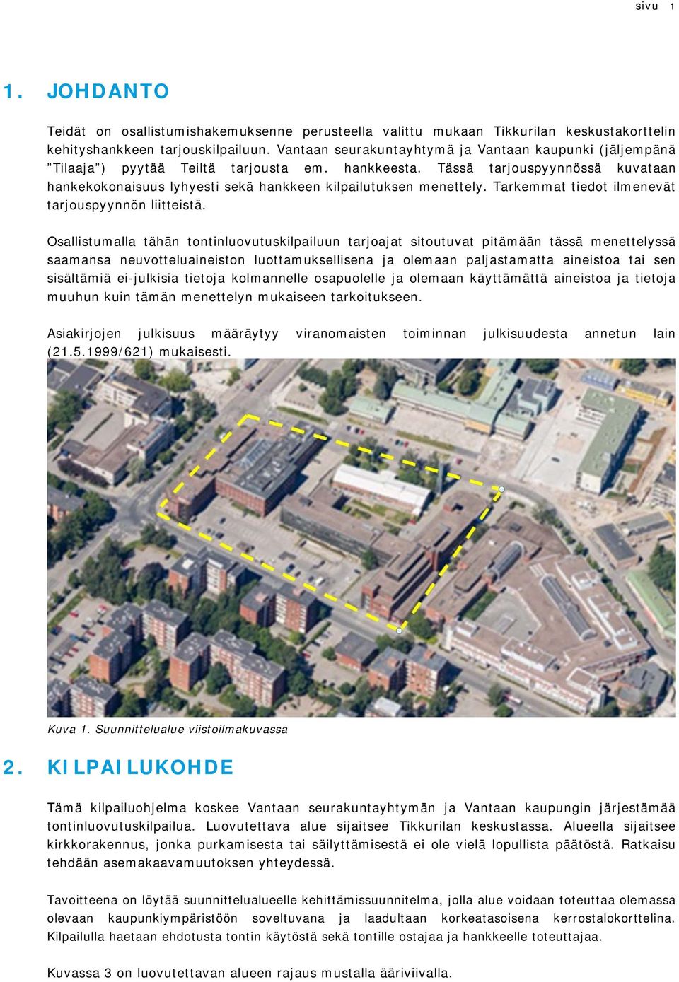 Tarkemmat tiedt ilmenevät tarjuspyynnön liitteistä.