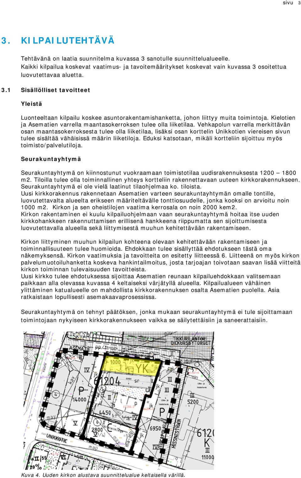 Kieltien ja Asematien varrella maantaskerrksen tulee lla liiketilaa.