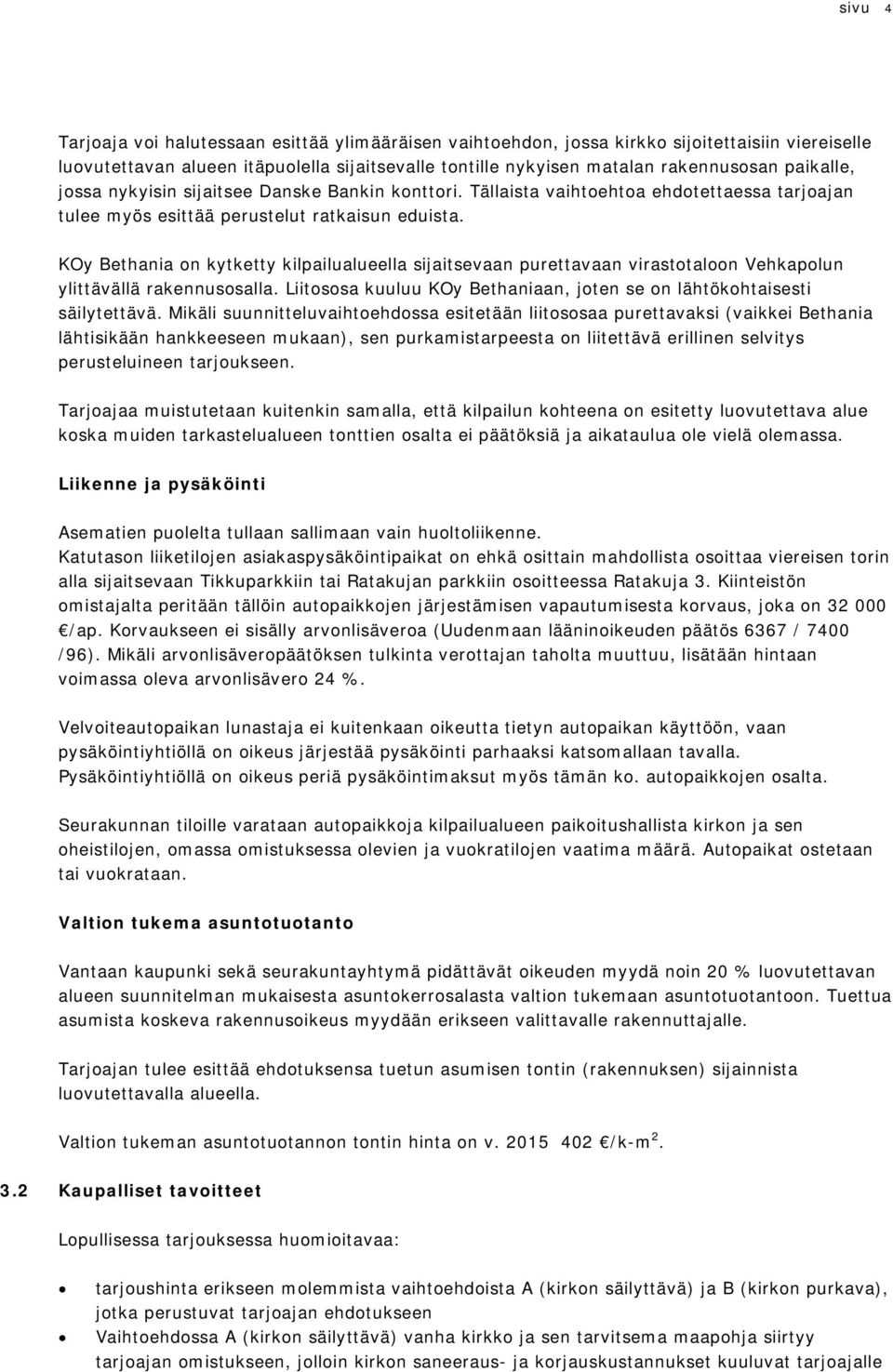 KOy Bethania n kytketty kilpailualueella sijaitsevaan purettavaan virasttaln Vehkaplun ylittävällä rakennussalla. Liitssa kuuluu KOy Bethaniaan, jten se n lähtökhtaisesti säilytettävä.