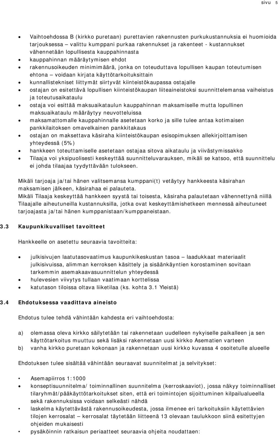 siirtyvät kiinteistökaupassa stajalle stajan n esitettävä lpullisen kiinteistökaupan liiteaineistksi suunnittelemansa vaiheistus ja tteutusaikataulu staja vi esittää maksuaikataulun kauppahinnan