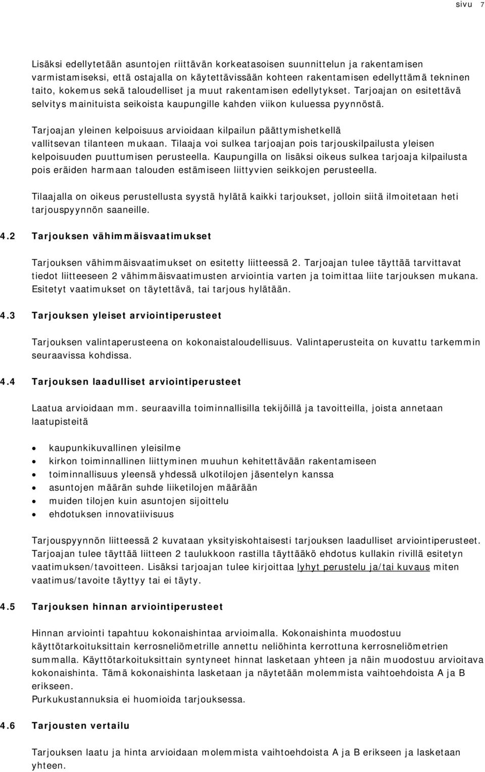 Tarjajan yleinen kelpisuus arviidaan kilpailun päättymishetkellä vallitsevan tilanteen mukaan. Tilaaja vi sulkea tarjajan pis tarjuskilpailusta yleisen kelpisuuden puuttumisen perusteella.