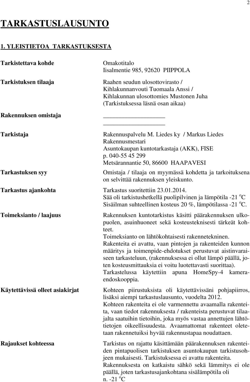 ulosottomies Mustonen Juha (Tarkistuksessa läsnä osan aikaa) akennuksen omistaja Tarkistaja Tarkastuksen syy akennuspalvelu M.