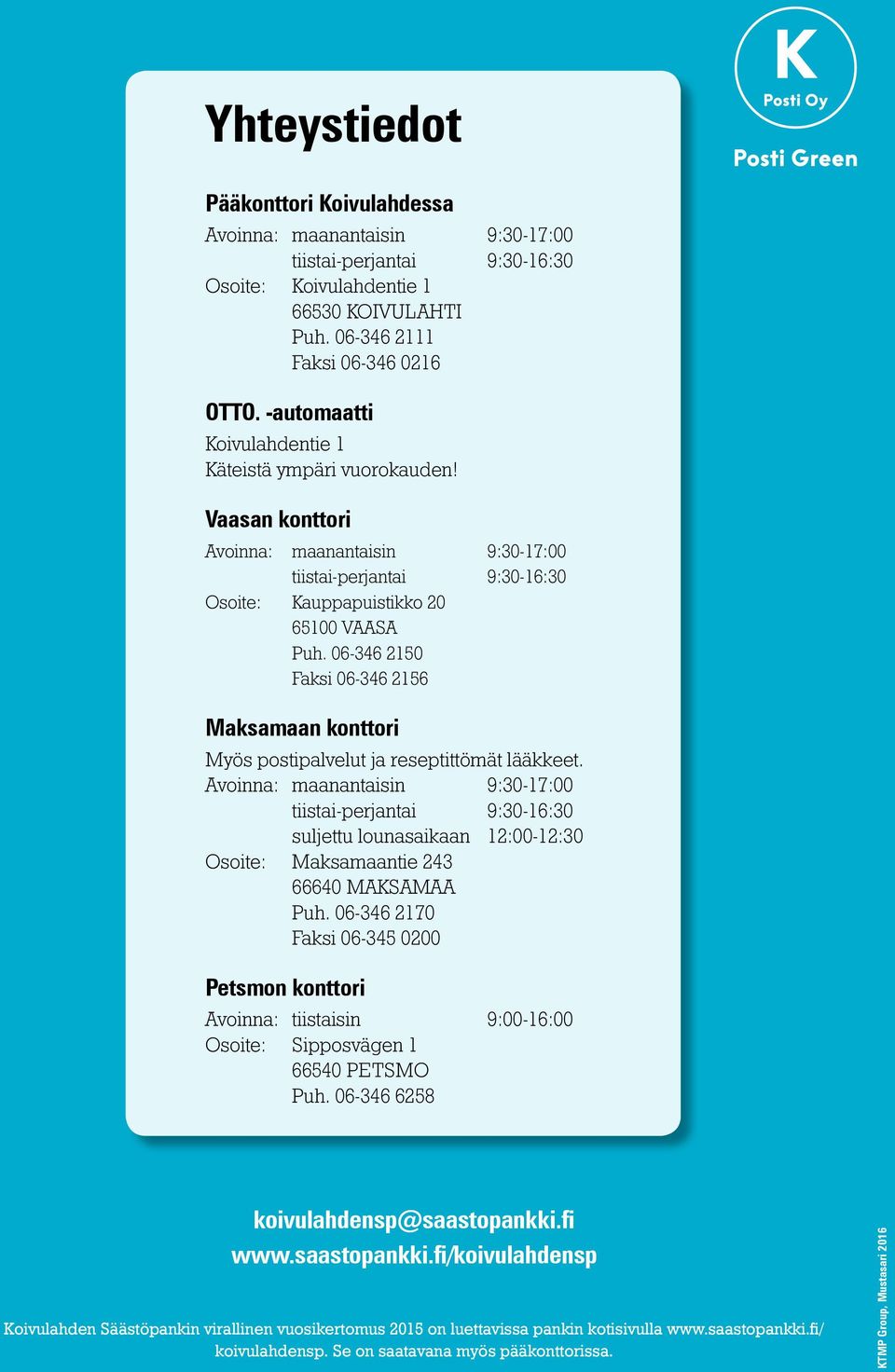 06-346 2150 Faksi 06-346 2156 Maksamaan konttori Myös postipalvelut ja reseptittömät lääkkeet.