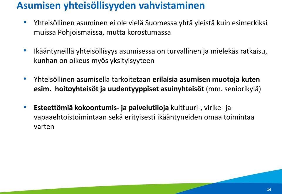 Yhteisöllinen asumisella tarkoitetaan erilaisia asumisen muotoja kuten esim. hoitoyhteisöt ja uudentyyppiset asuinyhteisöt (mm.