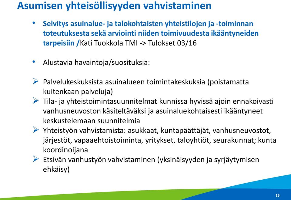 yhteistoimintasuunnitelmat kunnissa hyvissä ajoin ennakoivasti vanhusneuvoston käsiteltäväksi ja asuinaluekohtaisesti ikääntyneet keskustelemaan suunnitelmia Yhteistyön vahvistamista: