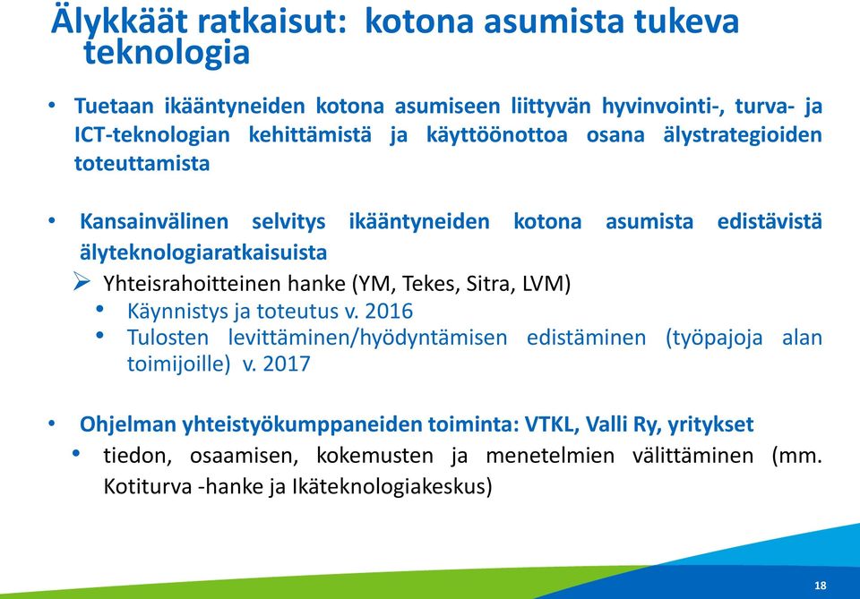 Yhteisrahoitteinen hanke (YM, Tekes, Sitra, LVM) Käynnistys ja toteutus v. 2016 Tulosten levittäminen/hyödyntämisen edistäminen (työpajoja alan toimijoille) v.