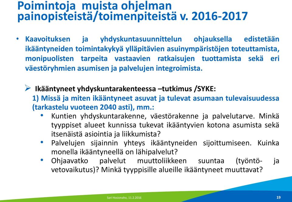 tuottamista sekä eri väestöryhmien asumisen ja palvelujen integroimista.