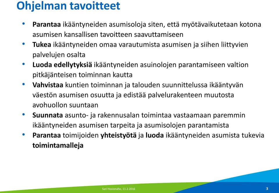 talouden suunnittelussa ikääntyvän väestön asumisen osuutta ja edistää palvelurakenteen muutosta avohuollon suuntaan Suunnata asunto- ja rakennusalan toimintaa vastaamaan