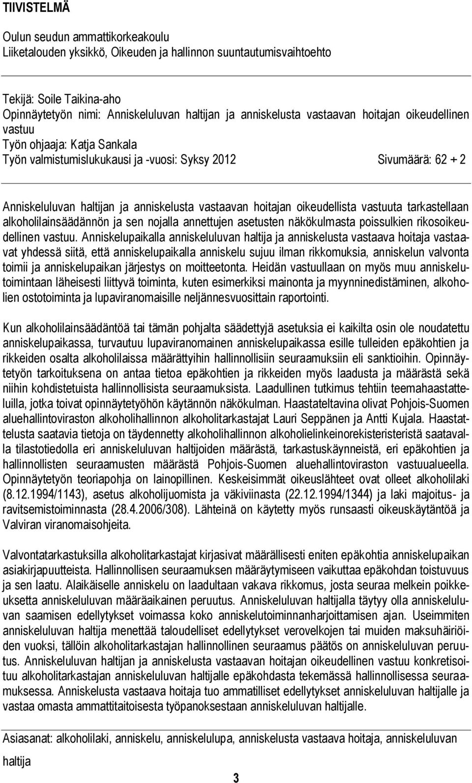 oikeudellista vastuuta tarkastellaan alkoholilainsäädännön ja sen nojalla annettujen asetusten näkökulmasta poissulkien rikosoikeudellinen vastuu.