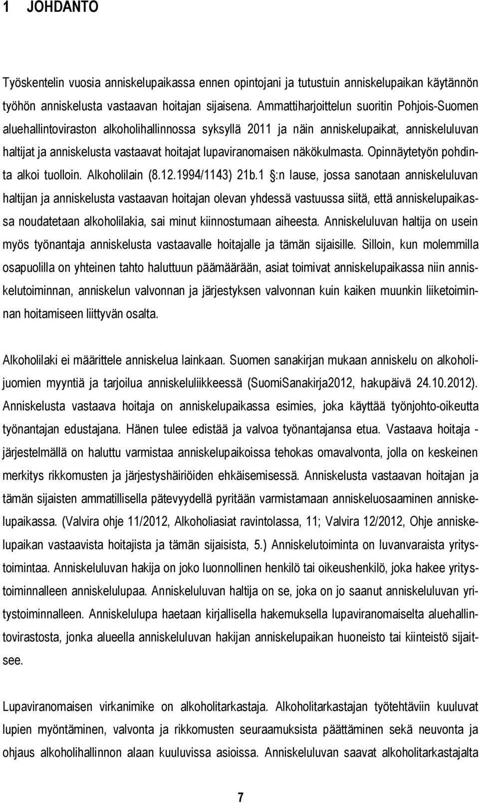 näkökulmasta. Opinnäytetyön pohdinta alkoi tuolloin. Alkoholilain (8.12.1994/1143) 21b.