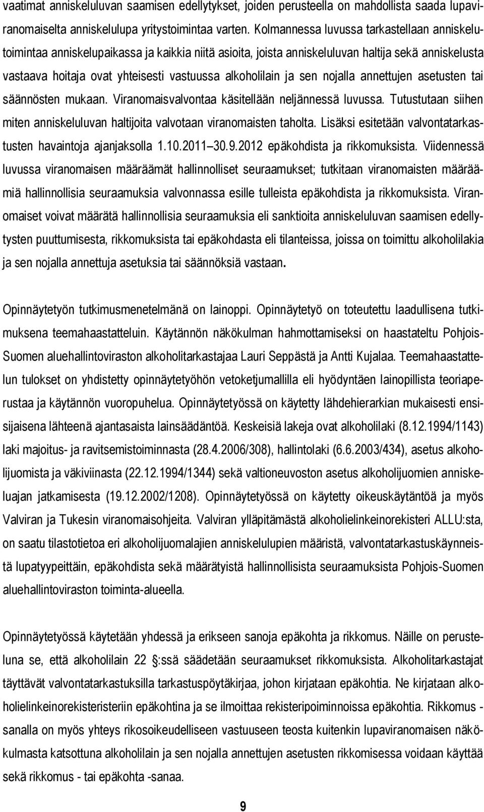 alkoholilain ja sen nojalla annettujen asetusten tai säännösten mukaan. Viranomaisvalvontaa käsitellään neljännessä luvussa.