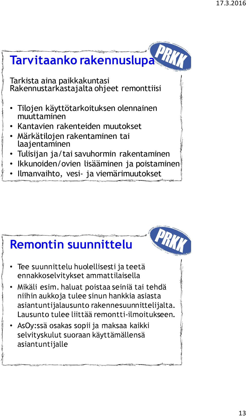 suunnittelu Tee suunnittelu huolellisesti ja teetä ennakkoselvitykset ammattilaisella Mikäli esim.