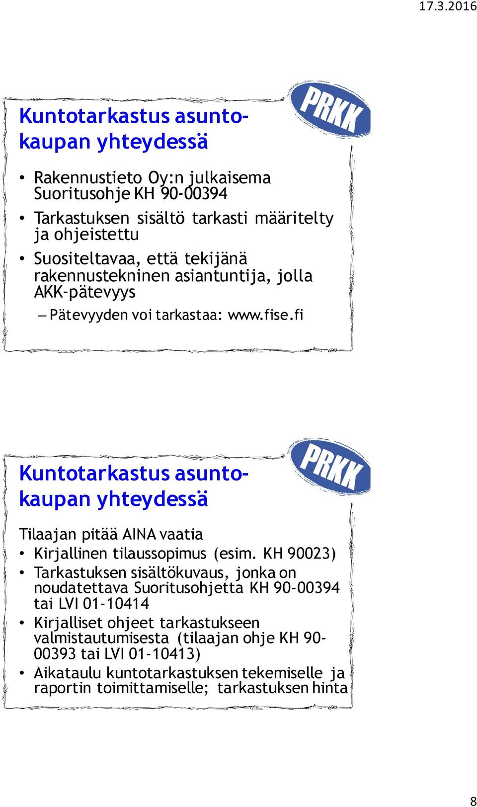 fi Kuntotarkastus asuntokaupan yhteydessä Tilaajan pitää AINA vaatia Kirjallinen tilaussopimus (esim.