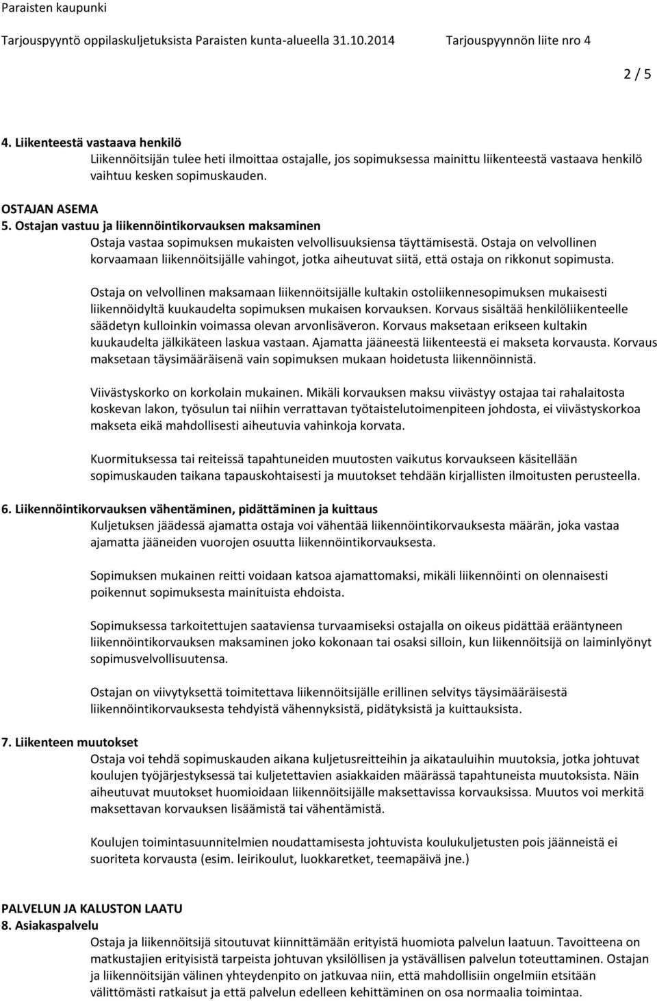 Ostaja on velvollinen korvaamaan liikennöitsijälle vahingot, jotka aiheutuvat siitä, että ostaja on rikkonut sopimusta.