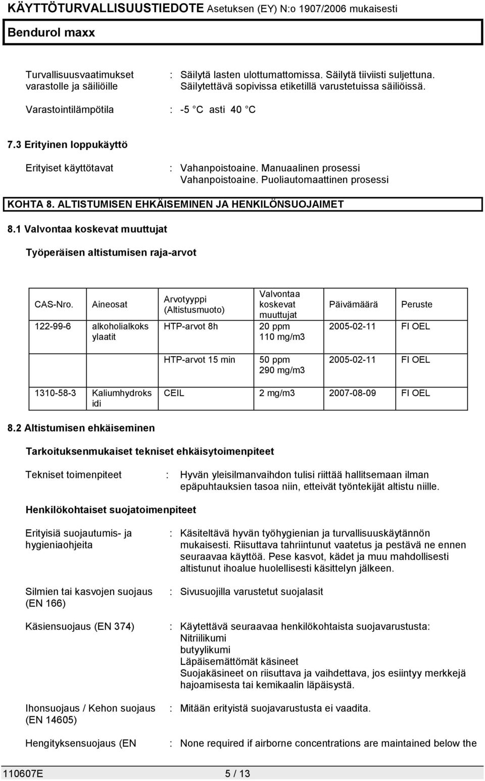 ALTISTUMISEN EHKÄISEMINEN JA HENKILÖNSUOJAIMET 8.1 Valvontaa koskevat muuttujat Työperäisen altistumisen raja-arvot CAS-Nro.
