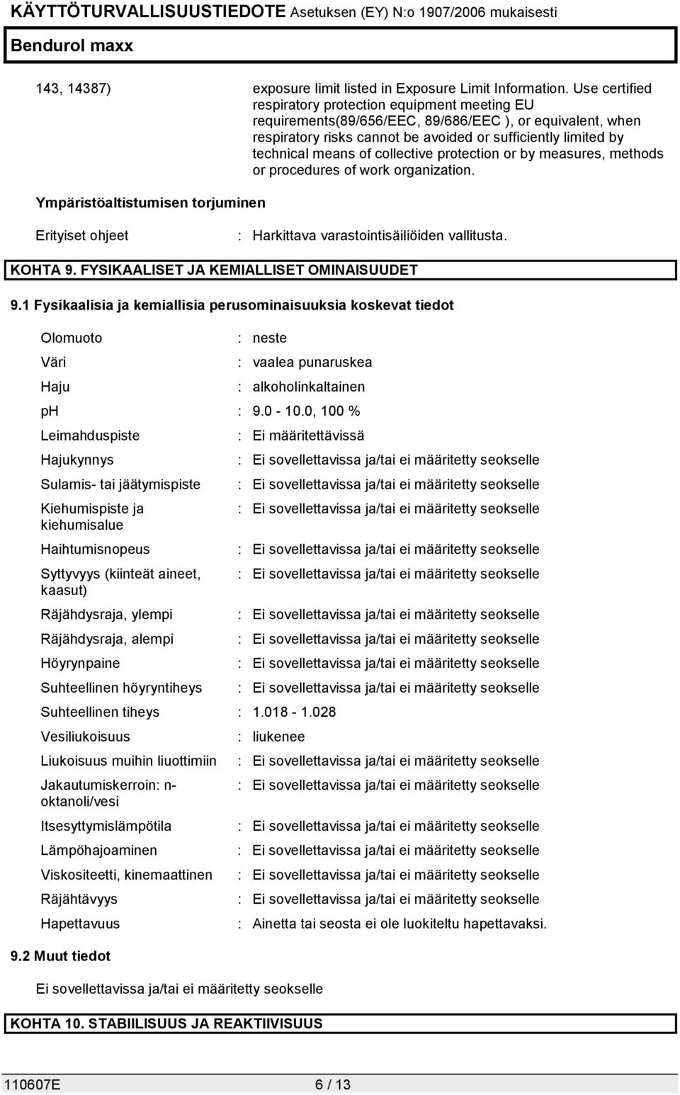 collective protection or by measures, methods or procedures of work organization. Ympäristöaltistumisen torjuminen Erityiset ohjeet : Harkittava varastointisäiliöiden vallitusta. KOHTA 9.
