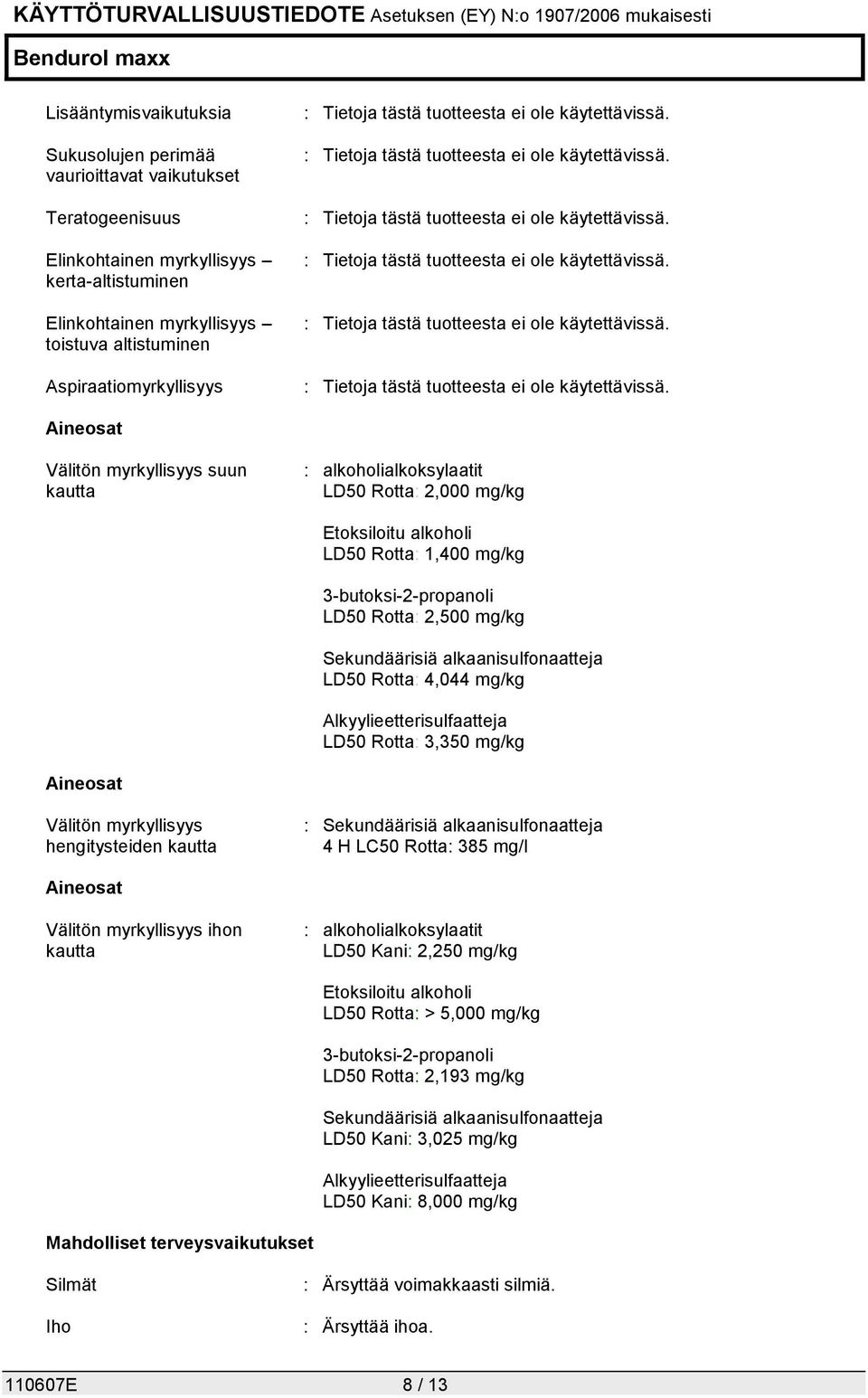 mg/kg Sekundäärisiä alkaanisulfonaatteja LD50 Rotta: 4,044 mg/kg Alkyylieetterisulfaatteja LD50 Rotta: 3,350 mg/kg Aineosat Välitön myrkyllisyys hengitysteiden kautta : Sekundäärisiä