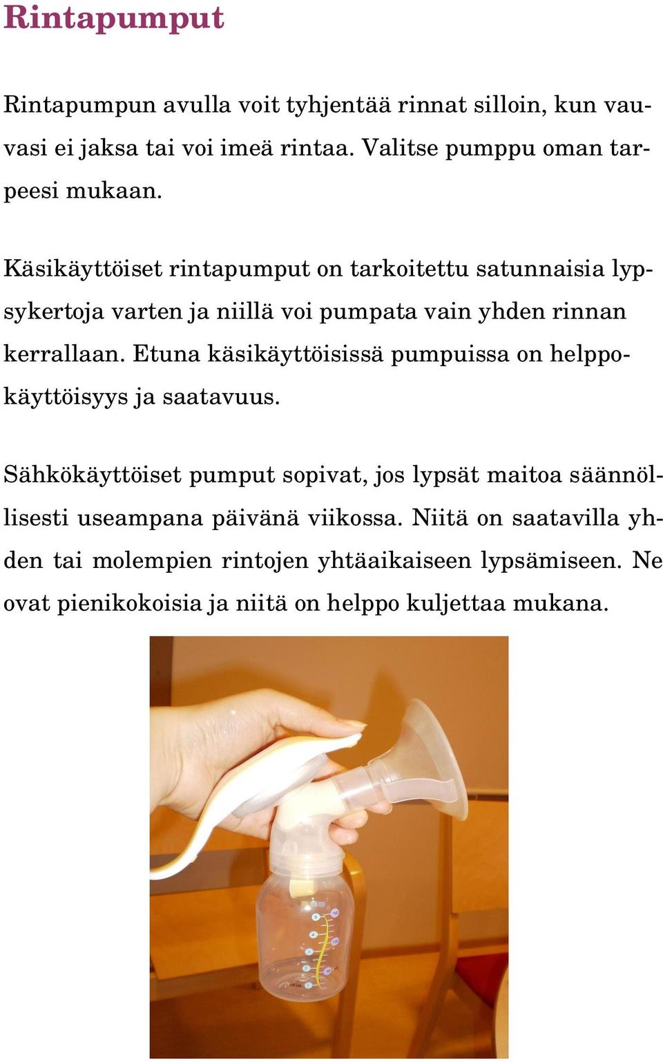 Etuna käsikäyttöisissä pumpuissa on helppokäyttöisyys ja saatavuus.