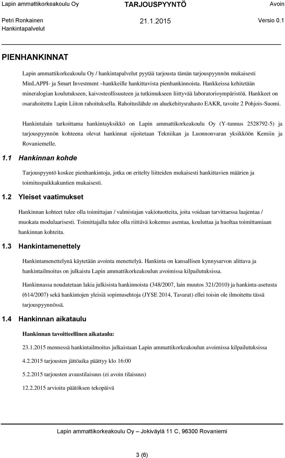 Rahoituslähde on aluekehitysrahasto EAKR, tavoite 2 Pohjois-Suomi.