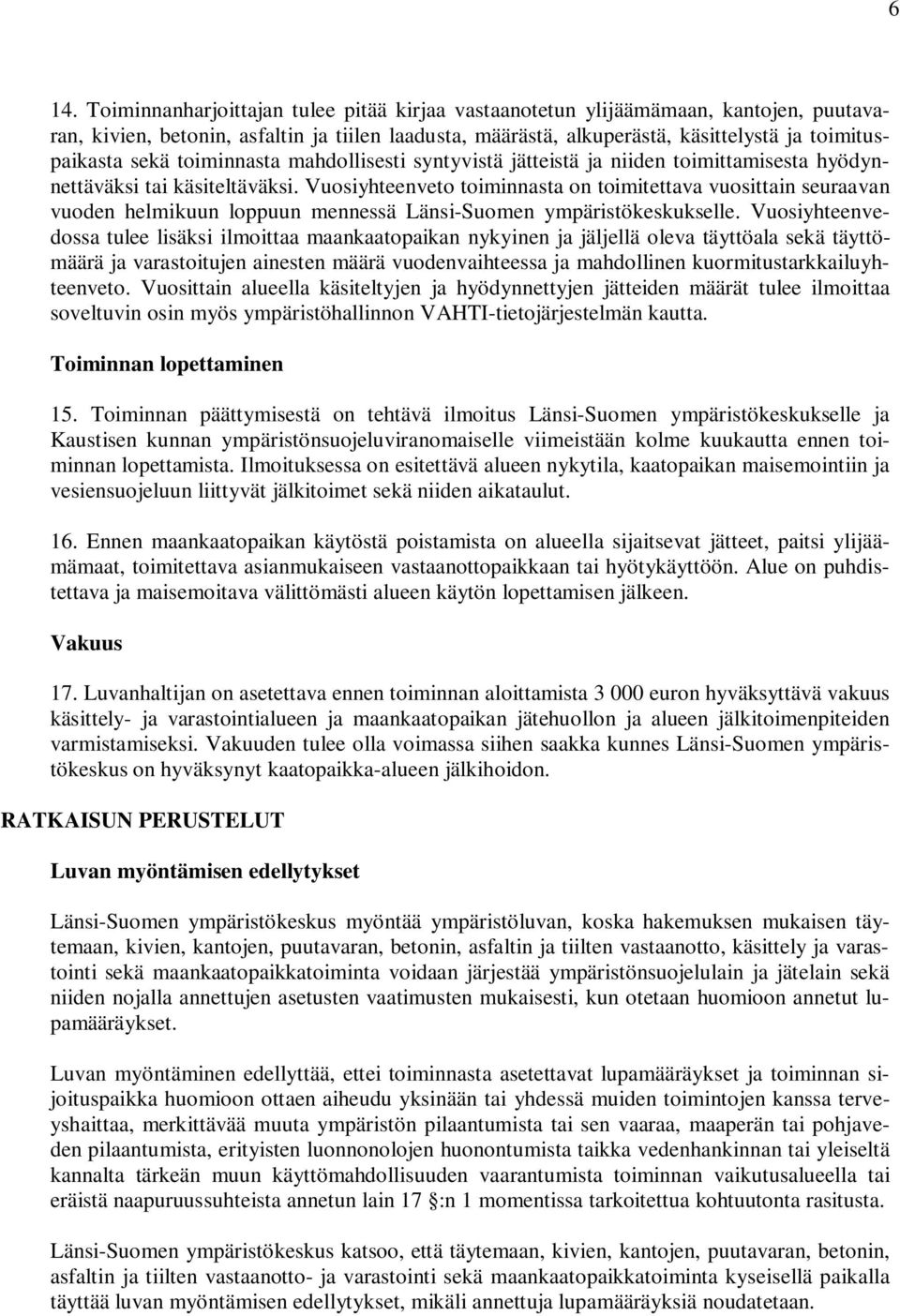 Vuosiyhteenveto toiminnasta on toimitettava vuosittain seuraavan vuoden helmikuun loppuun mennessä Länsi-Suomen ympäristökeskukselle.