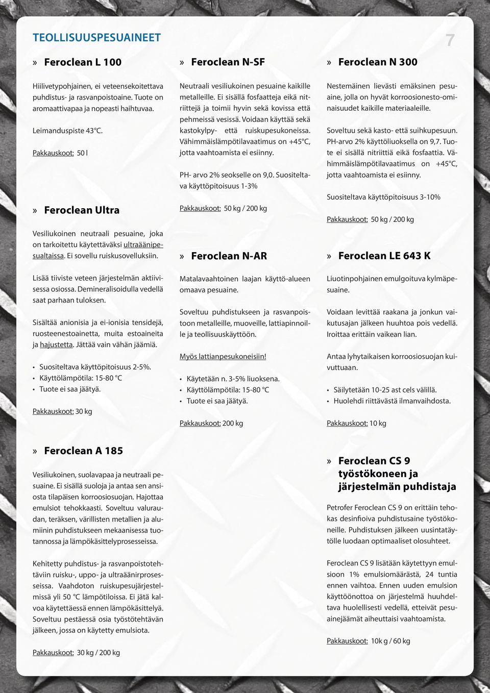 Voidaan käyttää sekä kastokylpy- että ruiskupesukoneissa. Vähimmäislämpötilavaatimus on +45 C, jotta vaahtoamista ei esiinny.