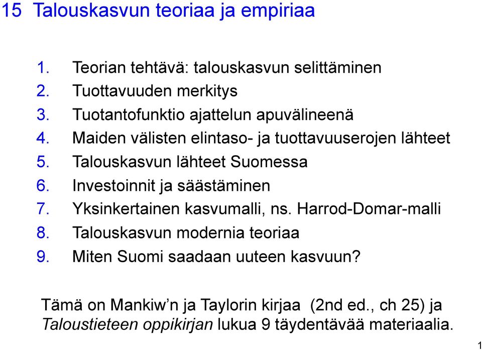 Talouskasvun lähteet Suomessa 6. Investoinnit ja säästäminen 7. Yksinkertainen kasvumalli, ns. Harrod-Domar-malli 8.