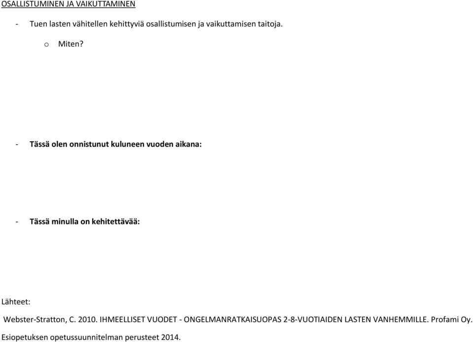 - Tässä olen onnistunut kuluneen vuoden aikana: - Tässä minulla on kehitettävää: Lähteet: