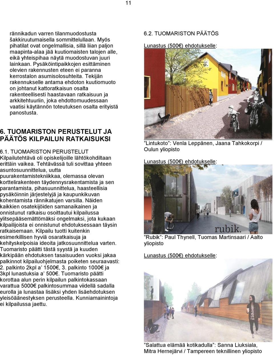 Pysäköintipaikkojen esittäminen olevien rakennusten eteen ei paranna kerrostalon asumisolosuhteita.