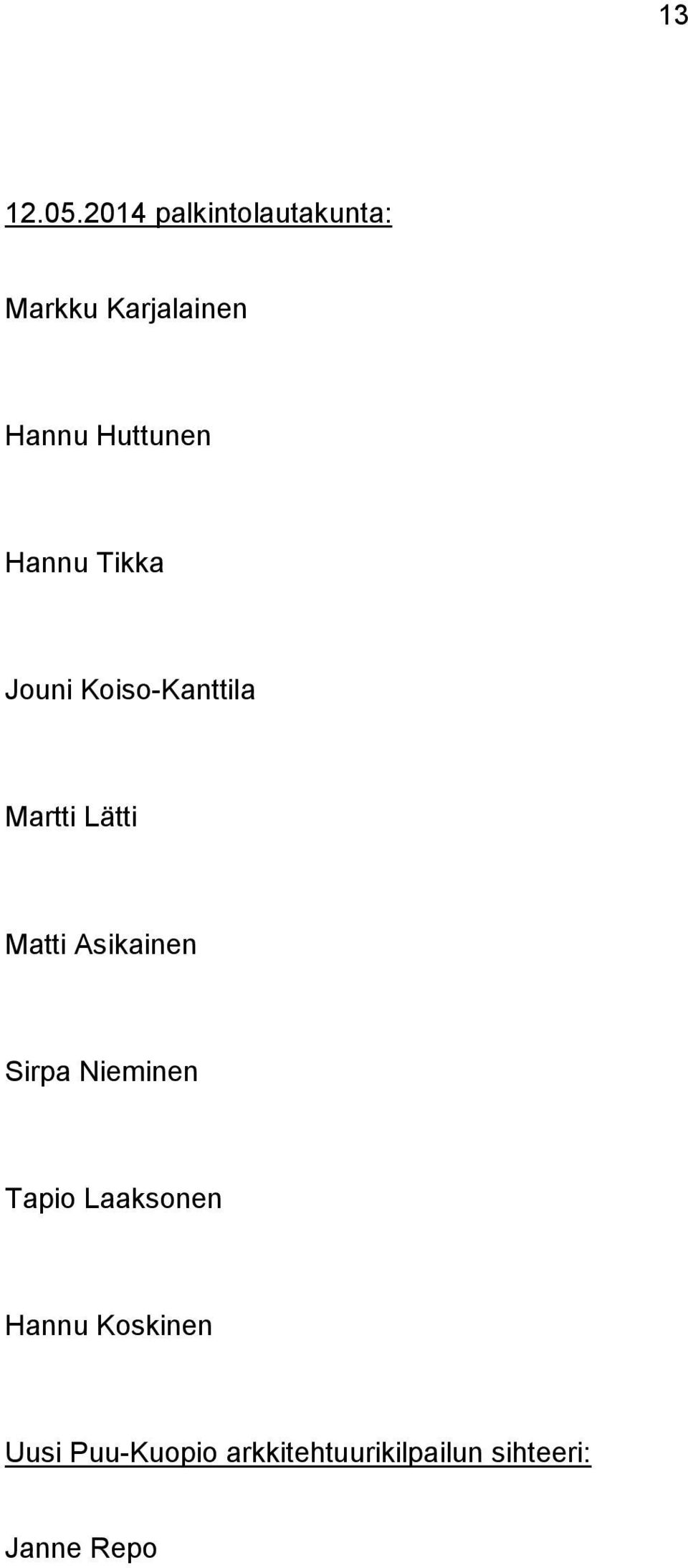 Hannu Tikka Jouni Koiso-Kanttila Martti Lätti Matti