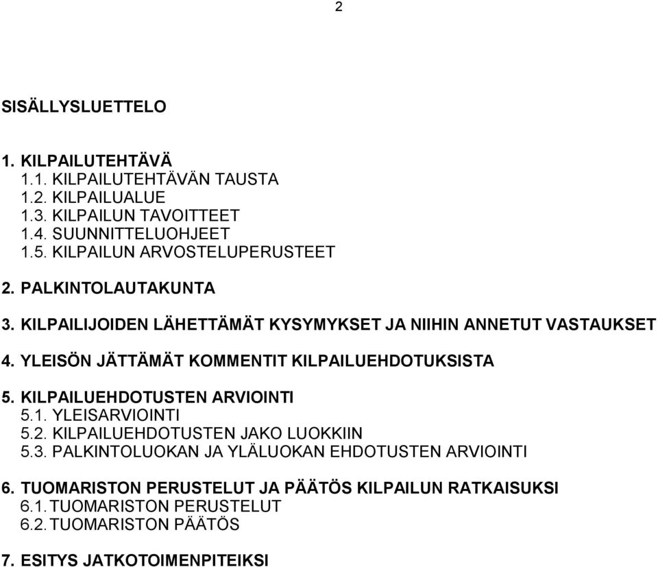 YLEISÖN JÄTTÄMÄT KOMMENTIT KILPAILUEHDOTUKSISTA 5. KILPAILUEHDOTUSTEN ARVIOINTI 5.1. YLEISARVIOINTI 5.2. KILPAILUEHDOTUSTEN JAKO LUOKKIIN 5.3.