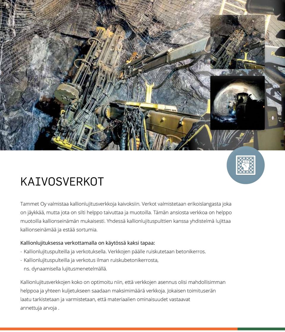Kallionlujituksessa verkottamalla on käytössä kaksi tapaa: - Kallionlujituspulteilla ja verkotuksella. Verkkojen päälle ruiskutetaan betonikerros.