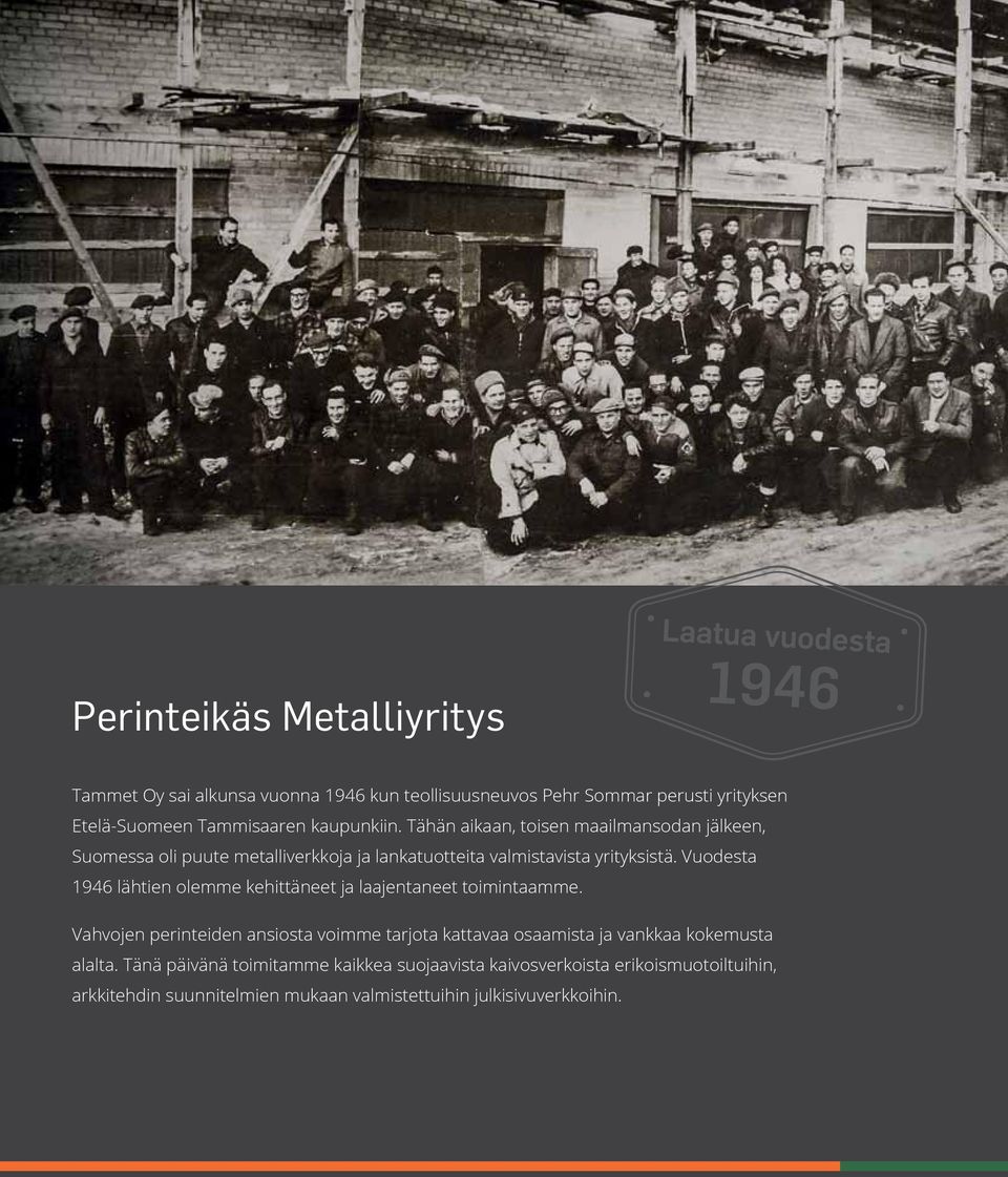 Vuodesta 1946 lähtien olemme kehittäneet ja laajentaneet toimintaamme.