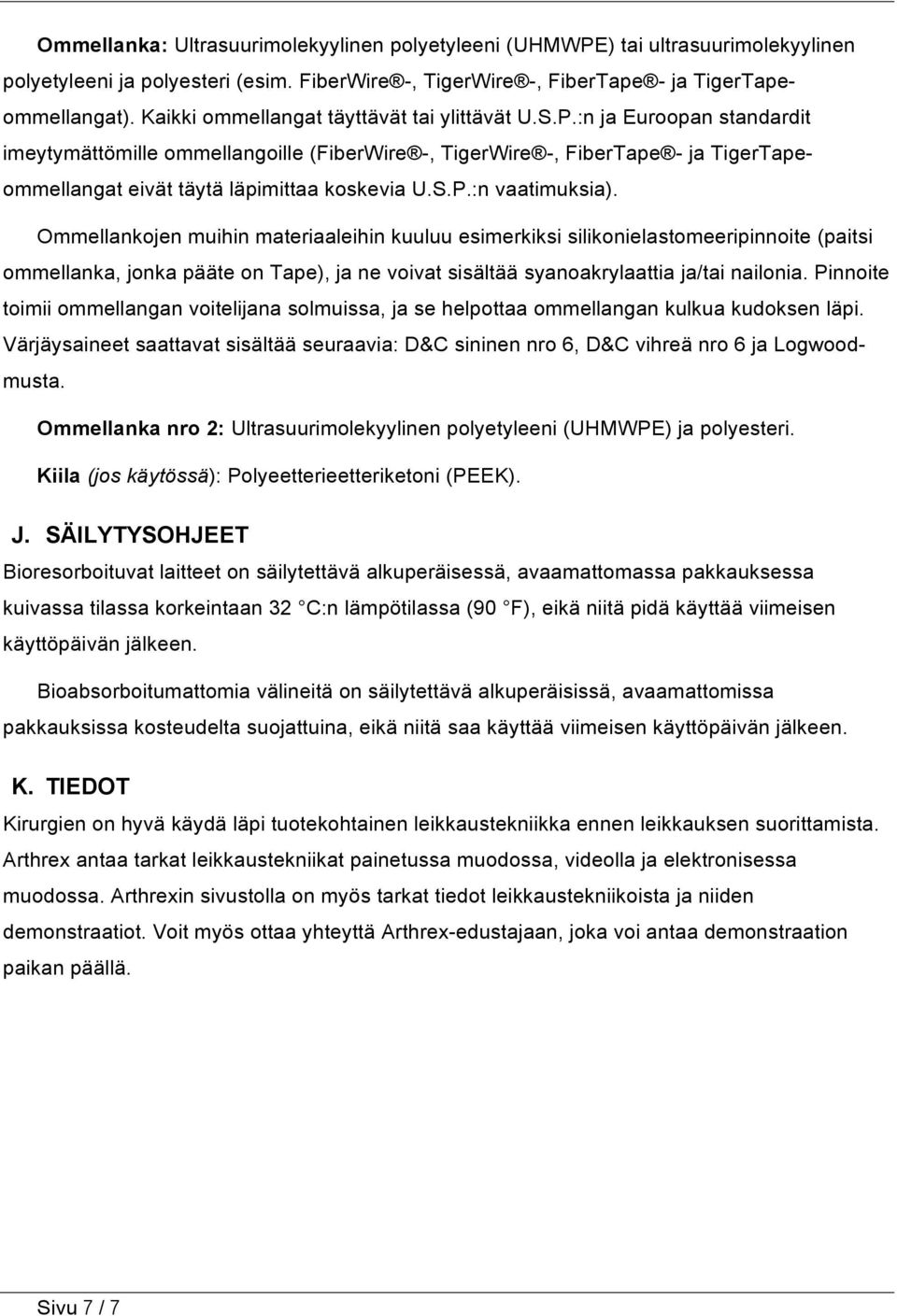 :n ja Euroopan standardit imeytymättömille ommellangoille (FiberWire -, TigerWire -, FiberTape - ja TigerTapeommellangat eivät täytä läpimittaa koskevia U.S.P.:n vaatimuksia).