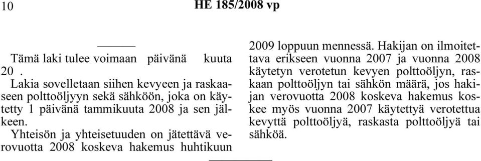 polttoöljyyn sekä sähköön, joka on käytetty 1 päivänä tammikuuta 2008 ja sen jälkee myös vuonna 2007 käytettyä verotettua jan verovuotta