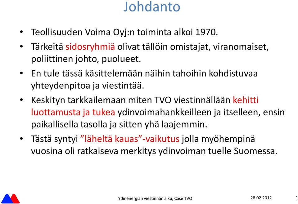 En tule ta ssa ka sittelema a n na ihin tahoihin kohdistuvaa yhteydenpitoa ja viestinta a.