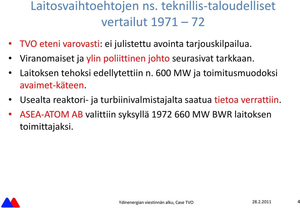 Viranomaiset ja ylin poliittinen johto seurasivat tarkkaan. Laitoksen tehoksi edellytettiin n.